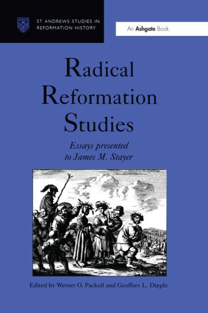 Radical Reformation Studies: Essays Presented to James M. Stayer ...