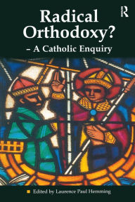 Title: Radical Orthodoxy? - A Catholic Enquiry, Author: Laurence Paul Hemming