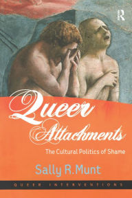 Title: Queer Attachments: The Cultural Politics of Shame, Author: Sally R. Munt