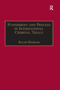 Title: Punishment and Process in International Criminal Trials, Author: Ralph Henham