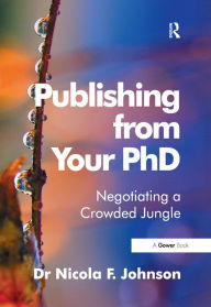 Title: Publishing from Your PhD: Negotiating a Crowded Jungle, Author: Nicola F. Johnson