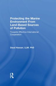 Title: Protecting the Marine Environment From Land-Based Sources of Pollution: Towards Effective International Cooperation, Author: Daud Hassan