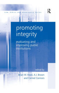 Title: Promoting Integrity: Evaluating and Improving Public Institutions, Author: A.J. Brown