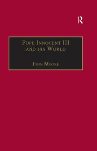 Title: Pope Innocent III and his World, Author: John Moore