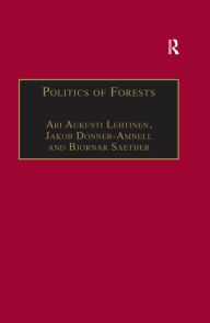 Title: Politics of Forests: Northern Forest-industrial Regimes in the Age of Globalization, Author: Jakob Donner-Amnell