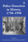 Police Detectives in History, 1750-1950