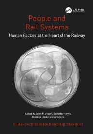 Title: People and Rail Systems: Human Factors at the Heart of the Railway, Author: John R. Wilson