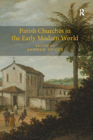 Title: Parish Churches in the Early Modern World, Author: Andrew Spicer