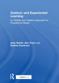 Title: Outdoor and Experiential Learning: An Holistic and Creative Approach to Programme Design, Author: Andy Martin