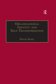 Title: Organisational Identity and Self-Transformation: An Autopoietic Perspective, Author: David Seidl