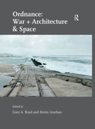 Title: Ordnance: War + Architecture & Space, Author: Gary A. Boyd