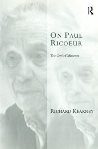 Title: On Paul Ricoeur: The Owl of Minerva, Author: Richard Kearney