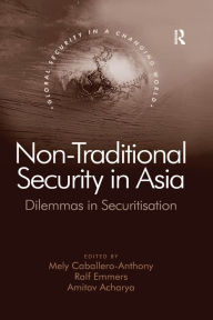 Title: Non-Traditional Security in Asia: Dilemmas in Securitization, Author: Ralf Emmers