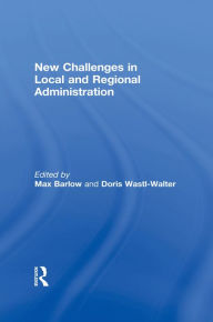 Title: New Challenges in Local and Regional Administration, Author: Max Barlow