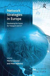 Title: Network Strategies in Europe: Developing the Future for Transport and ICT, Author: Maria Giaoutzi