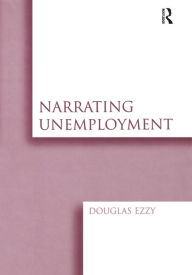 Title: Narrating Unemployment, Author: Douglas Ezzy