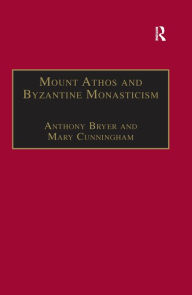 Title: Mount Athos and Byzantine Monasticism: Papers from the Twenty-Eighth Spring Symposium of Byzantine Studies, University of Birmingham, March 1994, Author: Anthony Bryer