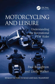 Title: Motorcycling and Leisure: Understanding the Recreational PTW Rider, Author: Paul Broughton