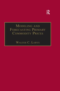 Title: Modeling and Forecasting Primary Commodity Prices, Author: Walter C. Labys