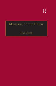 Title: Mistress of the House: Women of Property in the Victorian Novel, Author: Tim Dolin