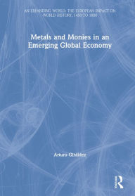 Title: Metals and Monies in an Emerging Global Economy, Author: Arturo Giráldez