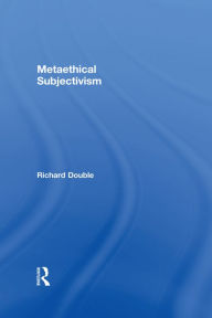 Title: Metaethical Subjectivism, Author: Richard Double