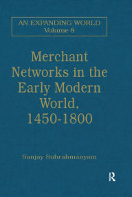 Title: Merchant Networks in the Early Modern World, 1450-1800, Author: Sanjay Subrahmanyam