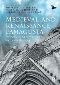 Title: Medieval and Renaissance Famagusta: Studies in Architecture, Art and History, Author: Michael J. K. Walsh