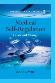 Title: Medical Self-Regulation: Crisis and Change, Author: Mark Davies