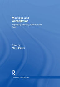 Title: Marriage and Cohabitation: Regulating Intimacy, Affection and Care, Author: Alison Diduck