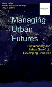 Title: Managing Urban Futures: Sustainability and Urban Growth in Developing Countries, Author: Marco Keiner