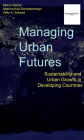 Managing Urban Futures: Sustainability and Urban Growth in Developing Countries