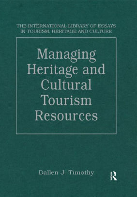 Managing Heritage And Cultural Tourism Resources Critical Essays Managing Heritage And Cultural Tourism Resources Critical Essays Volume One