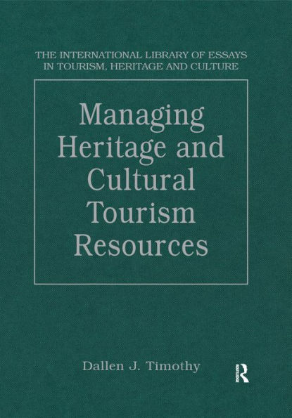 Managing Heritage and Cultural Tourism Resources: Critical Essays, Volume One