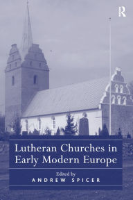 Title: Lutheran Churches in Early Modern Europe, Author: Andrew Spicer