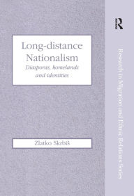 Title: Long-Distance Nationalism: Diasporas, Homelands and Identities, Author: Zlatko Skrbis