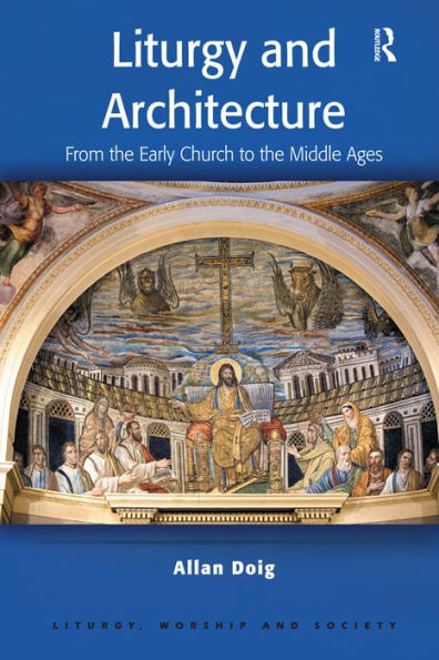 Liturgy and Architecture: From the Early Church to the Middle Ages