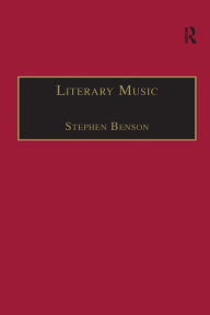 Title: Literary Music: Writing Music in Contemporary Fiction, Author: Stephen Benson