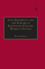 Title: Law, Sensibility and the Sublime in Eighteenth-Century Women's Fiction: Speaking of Dread, Author: Sue Chaplin