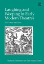 Laughing and Weeping in Early Modern Theatres