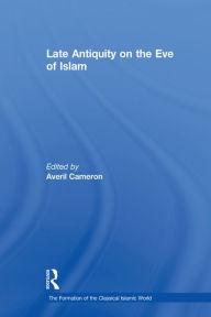 Title: Late Antiquity on the Eve of Islam, Author: Averil Cameron