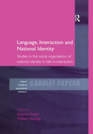 Title: Language, Interaction and National Identity: Studies in the Social Organisation of National Identity in Talk-in-Interaction, Author: Stephen Hester