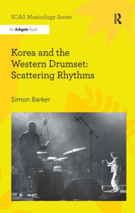 Title: Korea and the Western Drumset: Scattering Rhythms, Author: Simon Barker