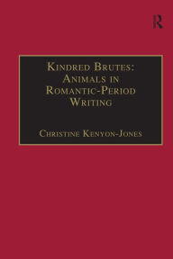 Title: Kindred Brutes: Animals in Romantic-Period Writing, Author: Christine Kenyon-Jones