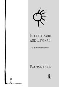 Title: Kierkegaard and Levinas: The Subjunctive Mood, Author: Patrick Sheil