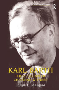 Title: Karl Barth: Theologian of Christian Witness, Author: Joseph L. Mangina