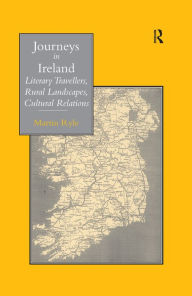 Title: Journeys in Ireland: Literary Travellers, Rural Landscapes, Cultural Relations, Author: Martin Ryle