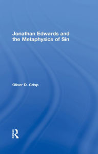 Title: Jonathan Edwards and the Metaphysics of Sin, Author: Oliver D. Crisp