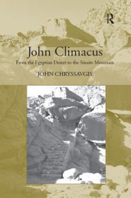 Title: John Climacus: From the Egyptian Desert to the Sinaite Mountain, Author: John Chryssavgis