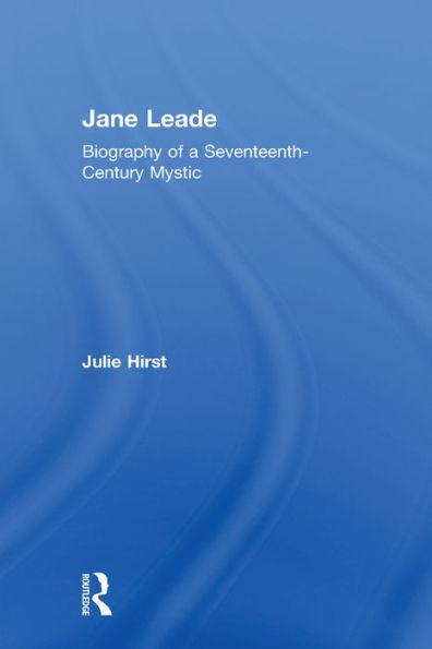 Jane Leade: Biography of a Seventeenth-Century Mystic